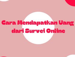 Tips Mendapatkan Uang dari Survei Online, Wajib Tahu!