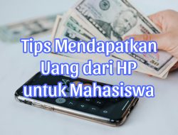 Tips Mendapatkan Uang dari HP untuk Mahasiswa