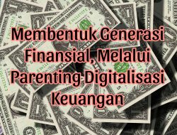 Membentuk Generasi Finansial Melalui Parenting Digitalisasi Keuangan