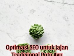 8 Tips Optimasi SEO untuk Bisnis Jajanan Tradisional Putu Ayu Menambah Pemasukan